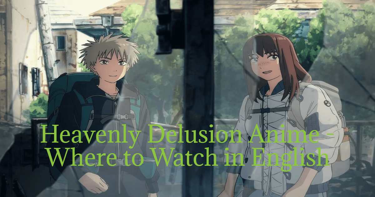 Heavenly Delusion Anime - Where to Watch in English